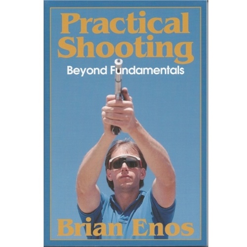 Practical Shooting, Beyond Fundamentals - Brian Enos