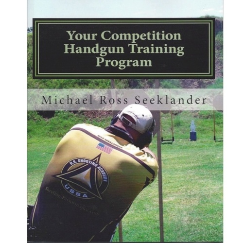 Your Competition Handgun Training Program -  Mike Seeklander